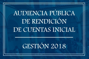 Audiencia P&uacute;blica de Rendici&oacute;n de cuentas inicial - Gesti&oacute;n 2018